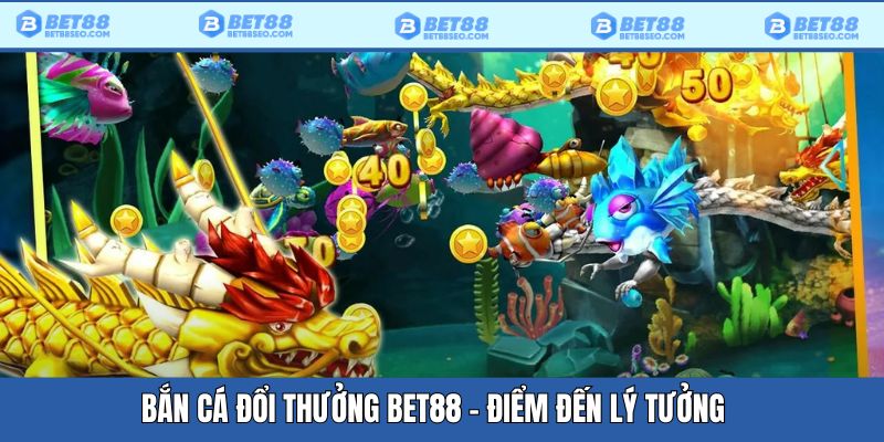 Bắn cá Bet88 và tựa game nổi tiếng